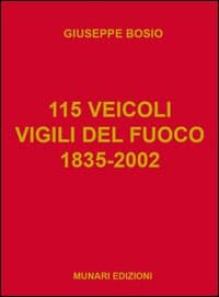 115 veicoli. Vigili del fuoco 1835-2002