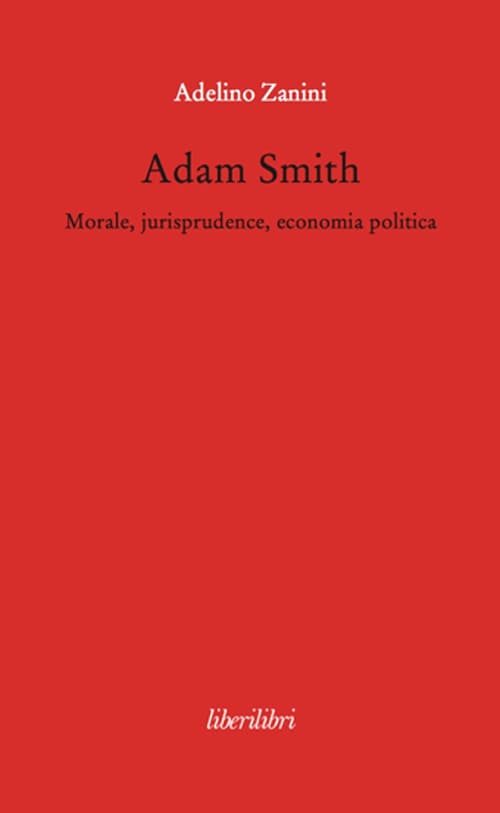 Adam Smith. Morale, jurisprudence, economia poltica