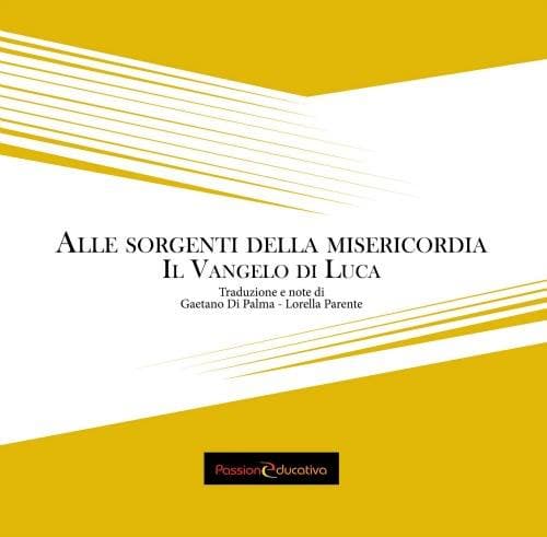 Alle sorgenti della misericordia. Il Vangelo di Luca