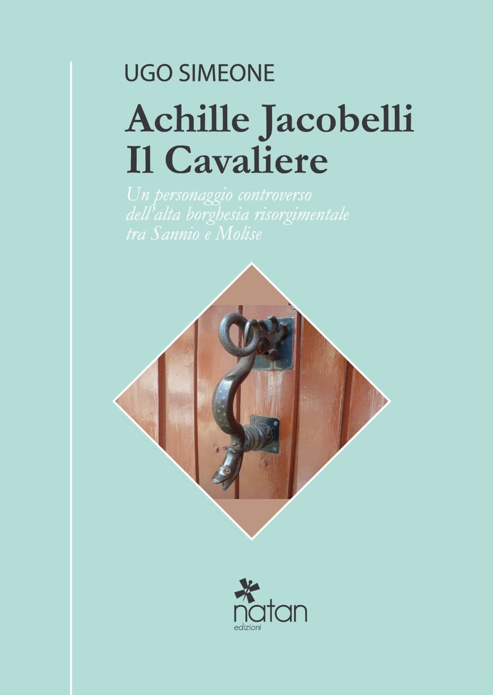 Achille Jacobelli il Cavaliere. Un personaggio controverso dell'alta borghesia risorgimentale tra Sannio e Molise