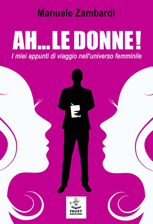 Ah... le donne! I miei appunti di viaggio nell'universo femminile