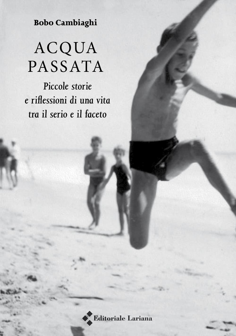 Acqua passata. Piccole storie e riflessioni di una vita tra il serio e il faceto