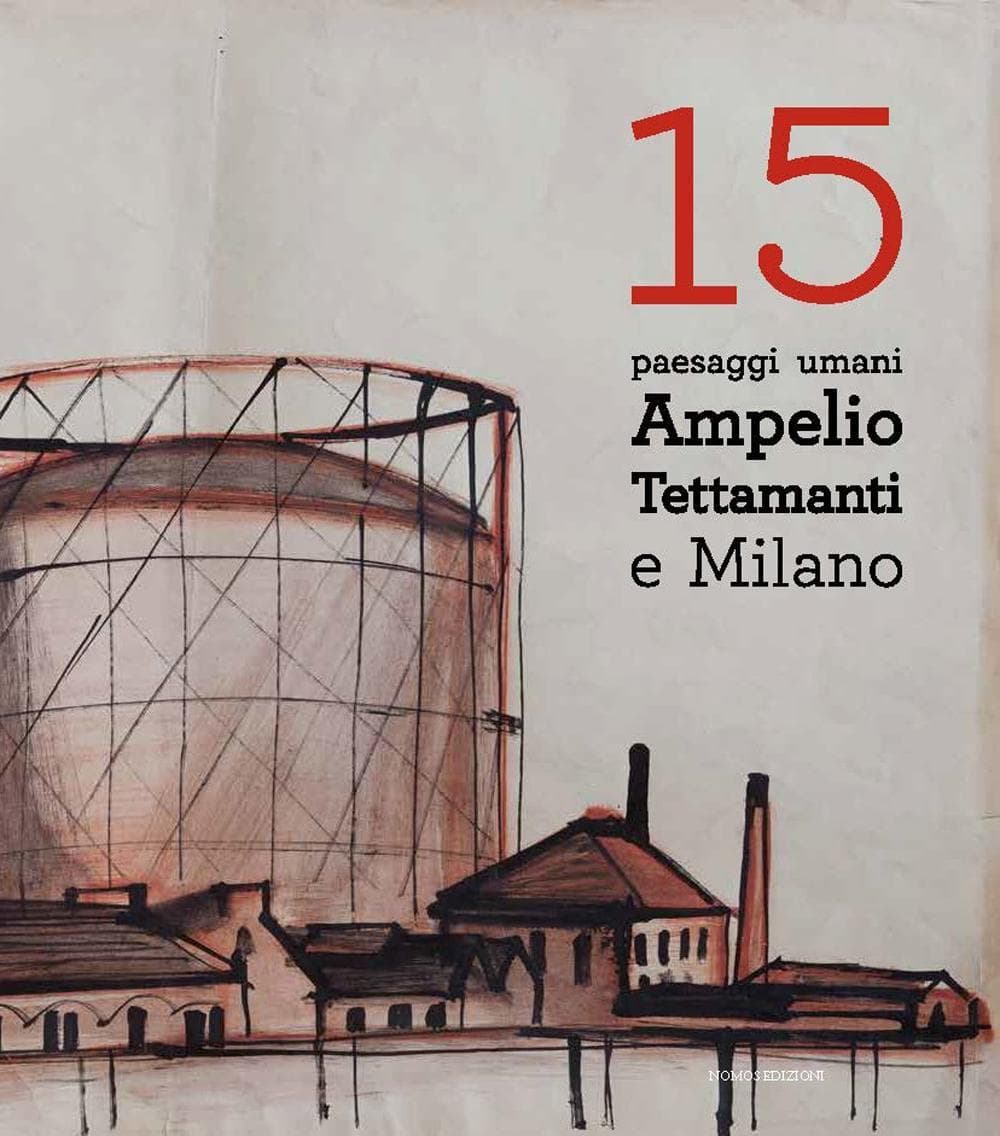15 paesaggi umani. Ampelio Tettamenti e Milano