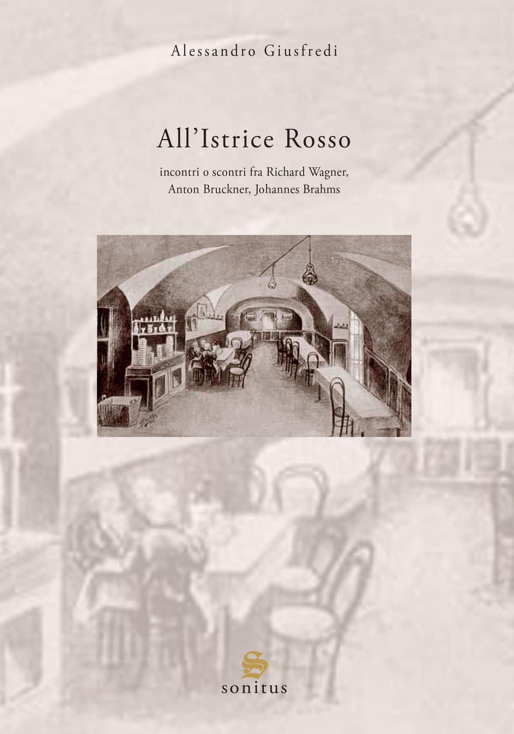 All'Istrice Rosso. Incontri o scontri musicali fra Richard Wagner, Anton Bruckner, Johannes Brahms