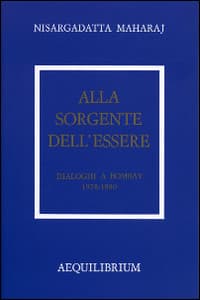 Alla sorgente dell'essere. Dialoghi a Bombay 1978-1980