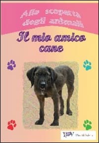 Alla scoperta degli animali. Il mio amico cane