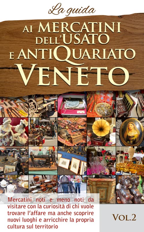Ai mercatini dell'usato e antiquariato veneto. La guida. Mercatini noti e meno noti da visiatre con la curiosità di chi vuole trovare l'affare...