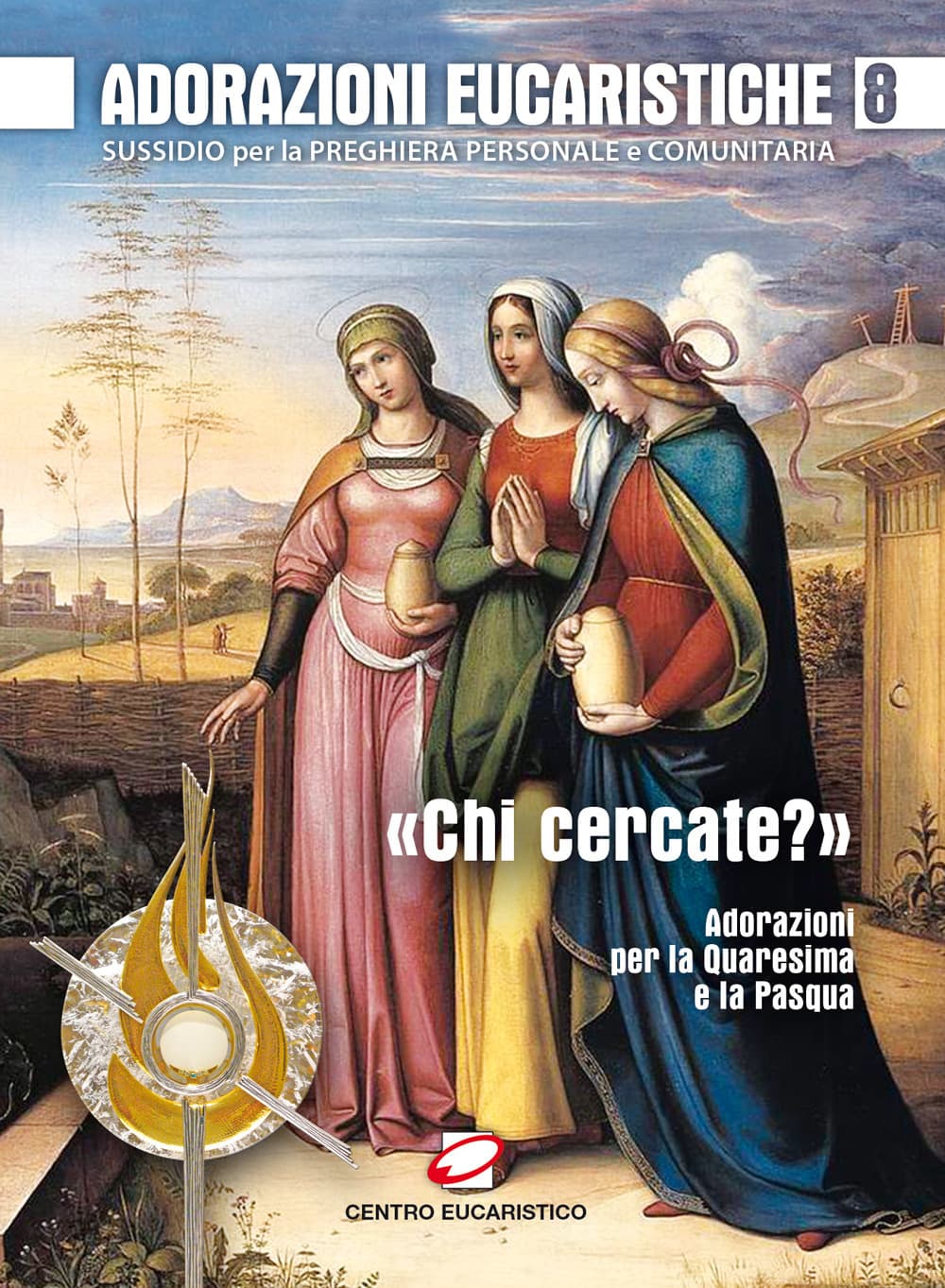 Adorazioni eucaristiche. Sussidio per la preghiera personale e comunitaria. «Chi cercate?». Adorazioni per la Quaresima e la Pasqua