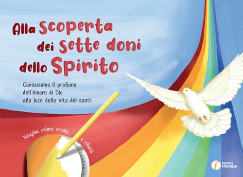 Alla scoperta dei sette doni dello Spirito. Conosciamo il profumo dell'amore di Dio alla luce della vita dei santi