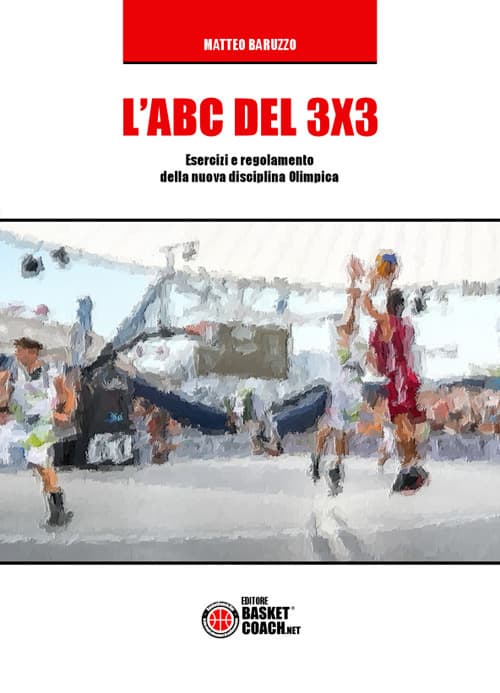 ABC del 3X3. Esercizi e regolamento della nuova disciplina Olimpica