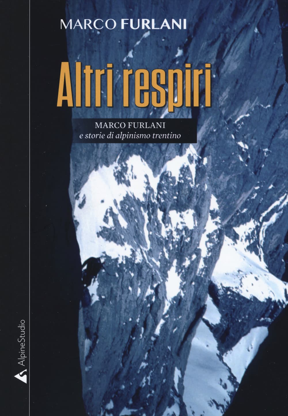 Altri respiri. Marco Furlani e storie di alpinismo trentino