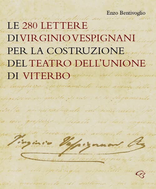 280 lettere di Virginio Vespignani per la costruzione del Teatro dell'Unione di Viterbo