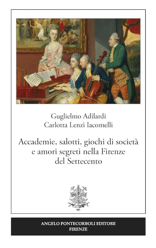 Accademie, salotti, giochi di società e amori segreti nella Firenze del Settecento