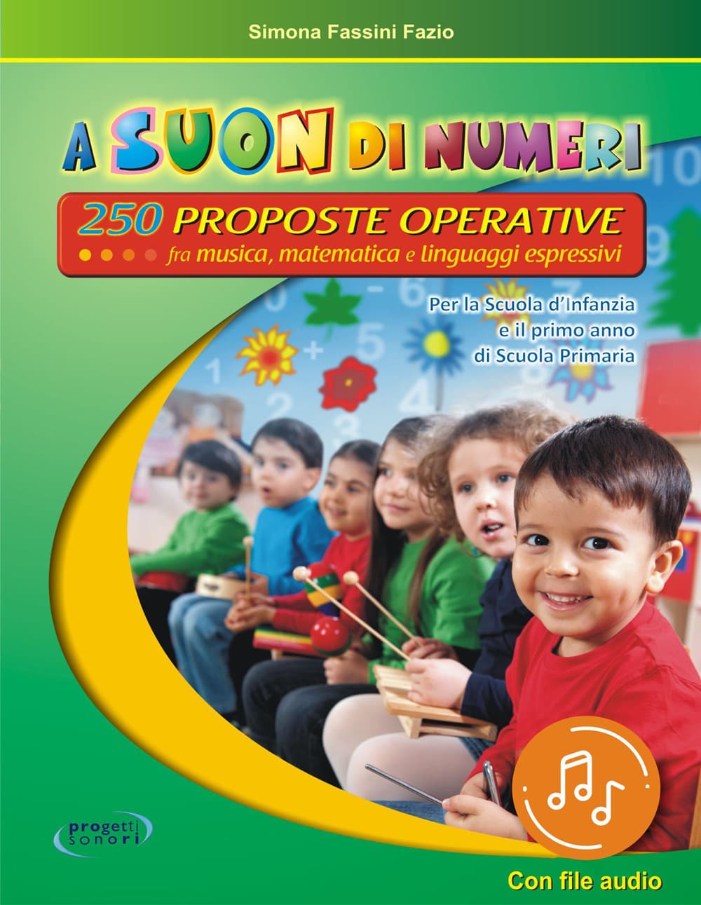 A suon di numeri. 250 Proposte operative fra musica, matematica e linguaggi espressivi