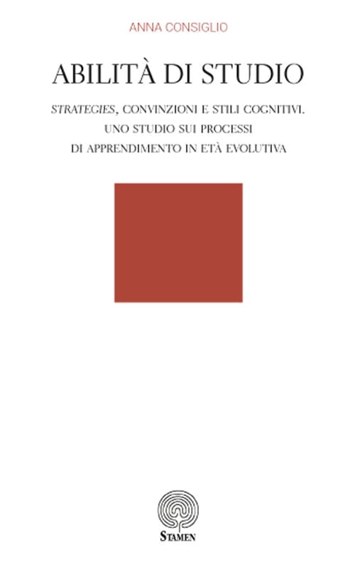 Abilità di studio. Strategies, convinzioni e stili cognitivi. Uno studio sui processi di apprendimento in età evolutiva
