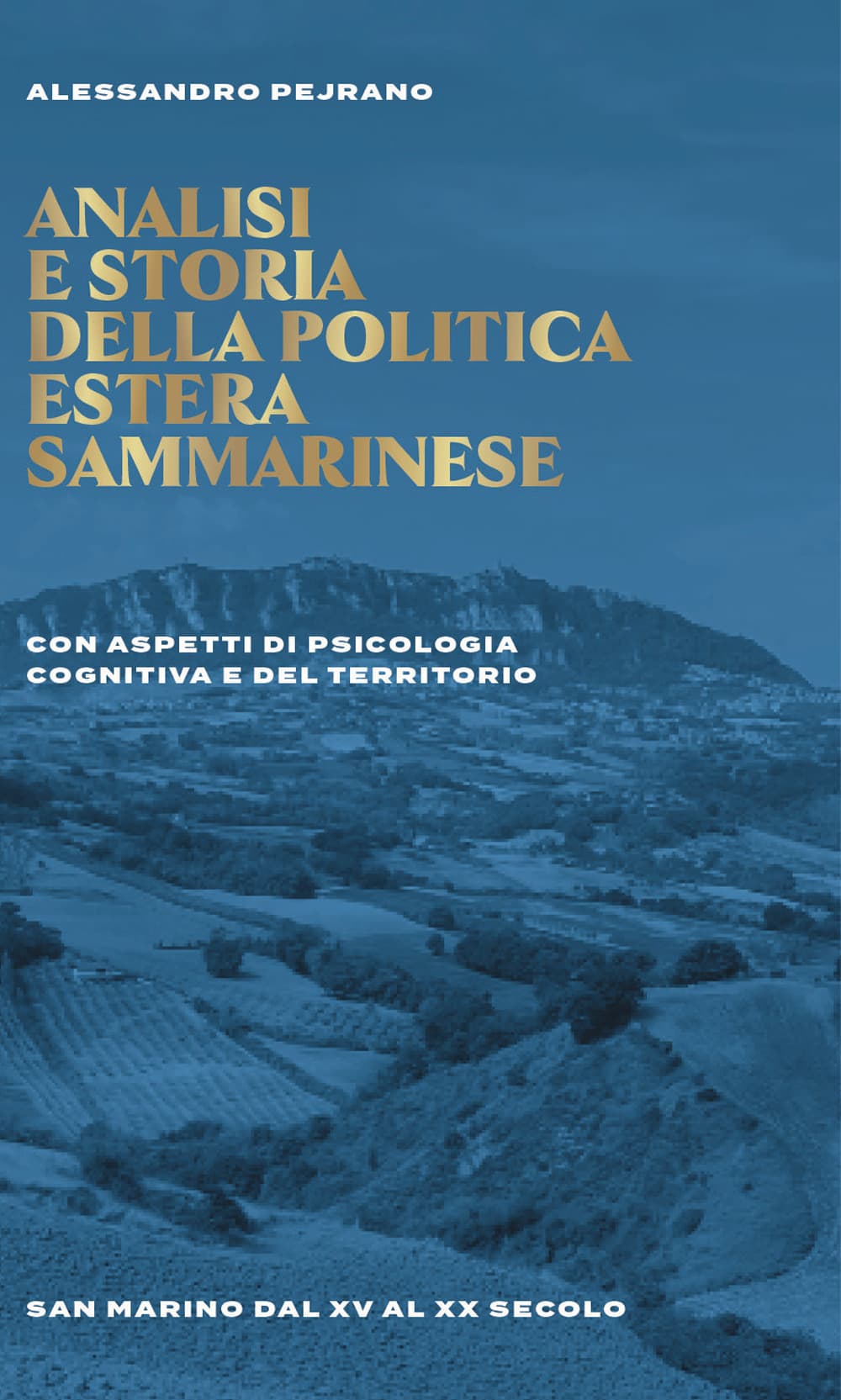 Analisi e storia della politica estera sammarinese. Con aspetti di psicologia cognitiva e del territorio. San Marino dal XV al XX secolo