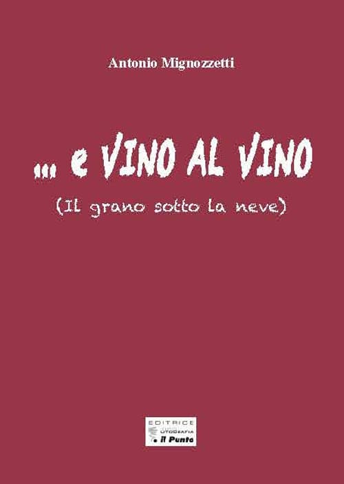 ...E vino al vino. (Il grano sotto la neve)