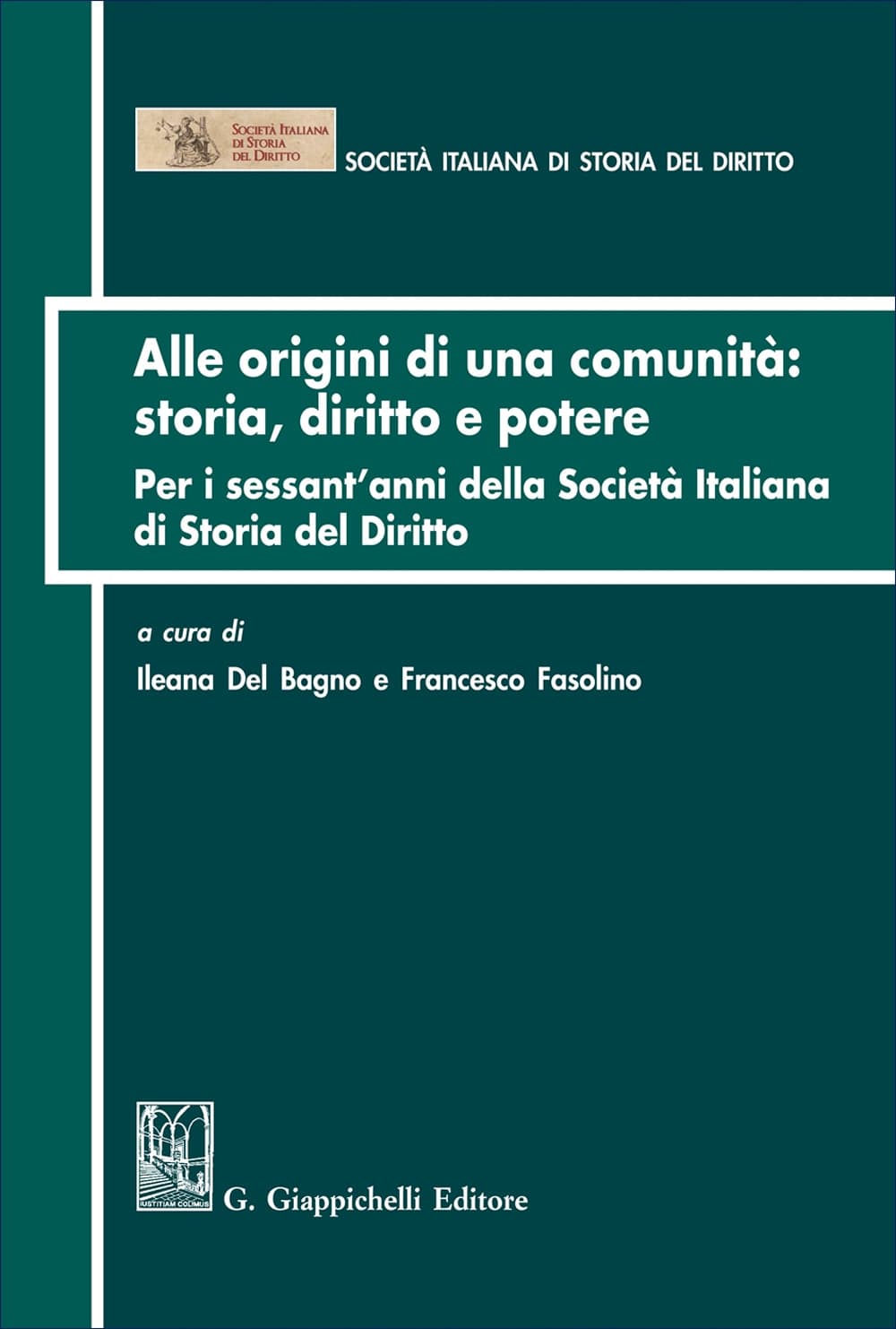 Alle origini di una comunità: storia diritto e potere. Per i sessant'anni della Società italiana di Storia del Diritto