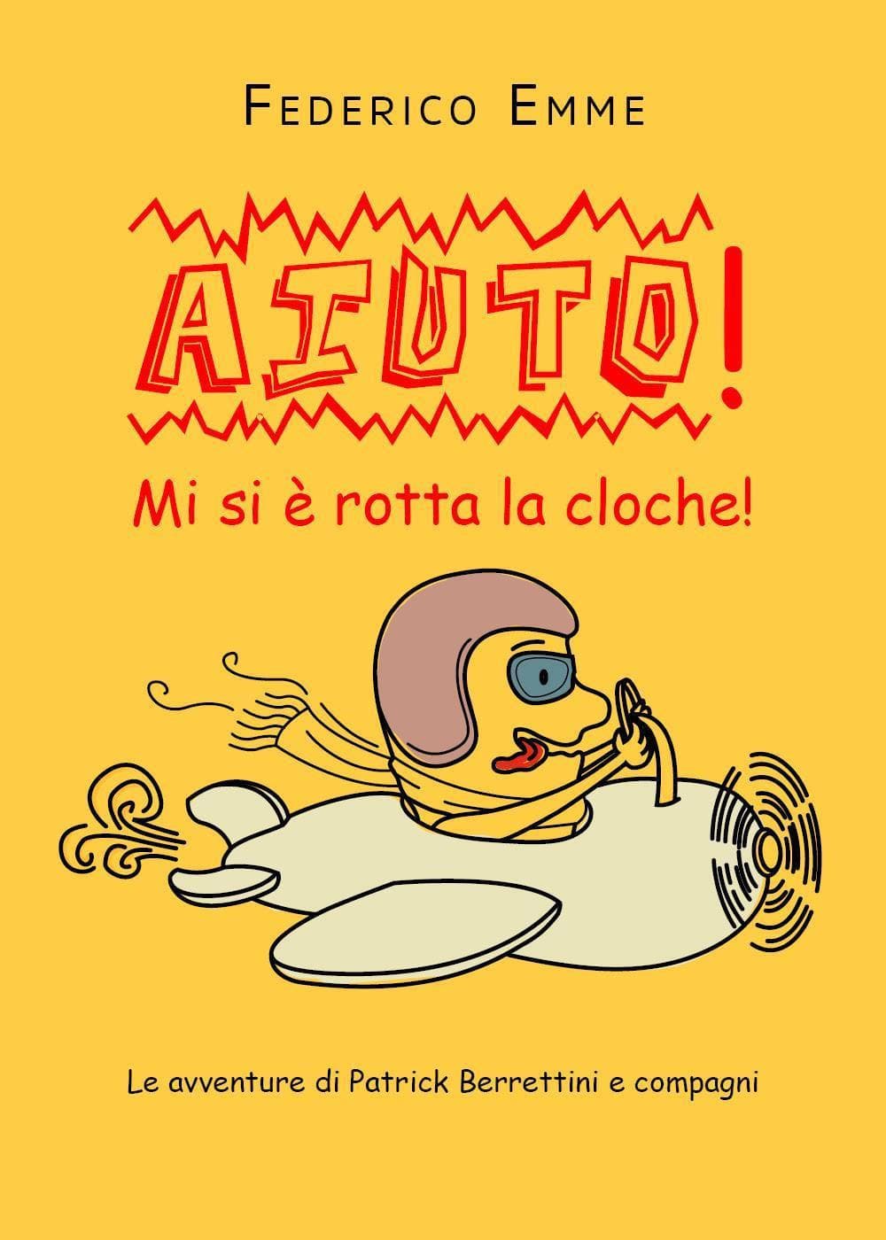 Aiuto! Mi si è rotta la cloche! Le avventure di Patrick Berrettini e compagni