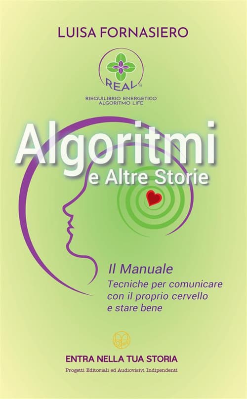 Algoritmi e altre storie. Il manuale. Tecniche per comunicare con il proprio cervello e stare bene