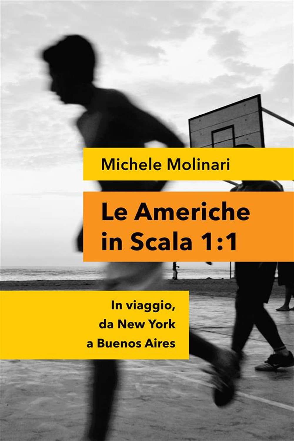 Americhe in scala 1:1. In viaggio, da New York a Buenos Aires
