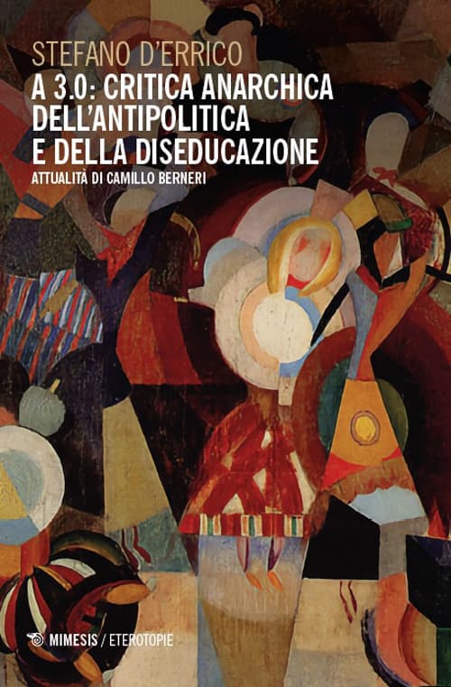 A 3.0: critica anarchica dell'antipolitica e della diseducazione. Attualità di Camillo Berneri