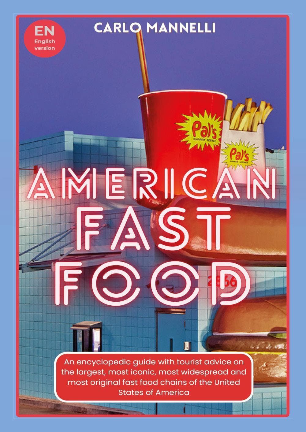 American fast food. An encyclopedic guide with tourist advice on the largest, most iconic, most widespread and most original fast food chains of the United States of America