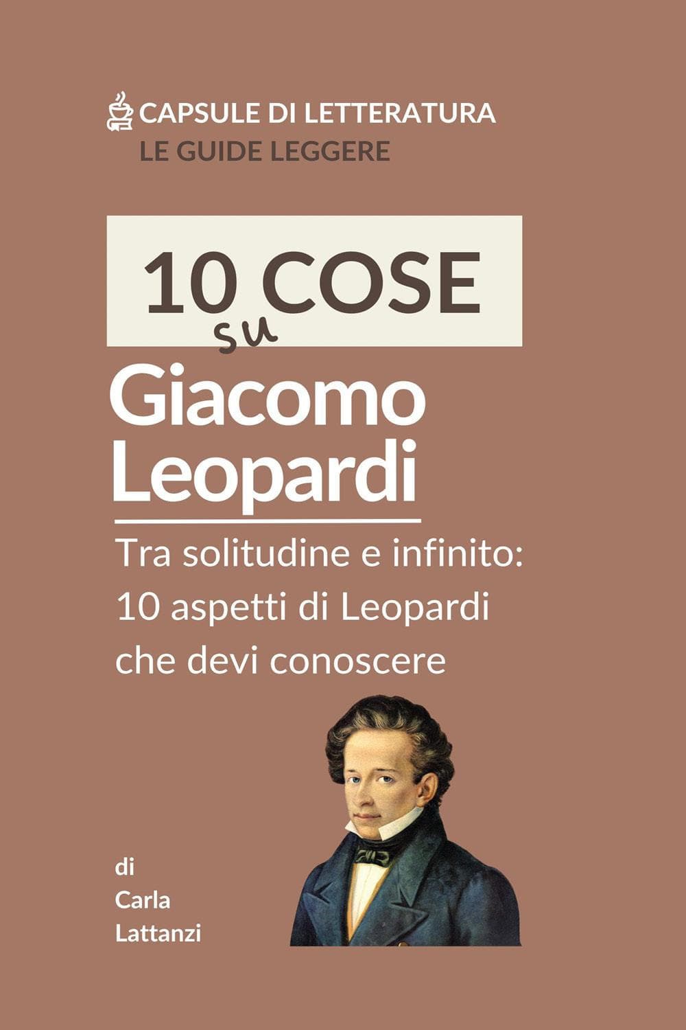 10 cose su Leopardi. Tra solitudine e infinito: 10 aspetti di Leopardi che devi conoscere