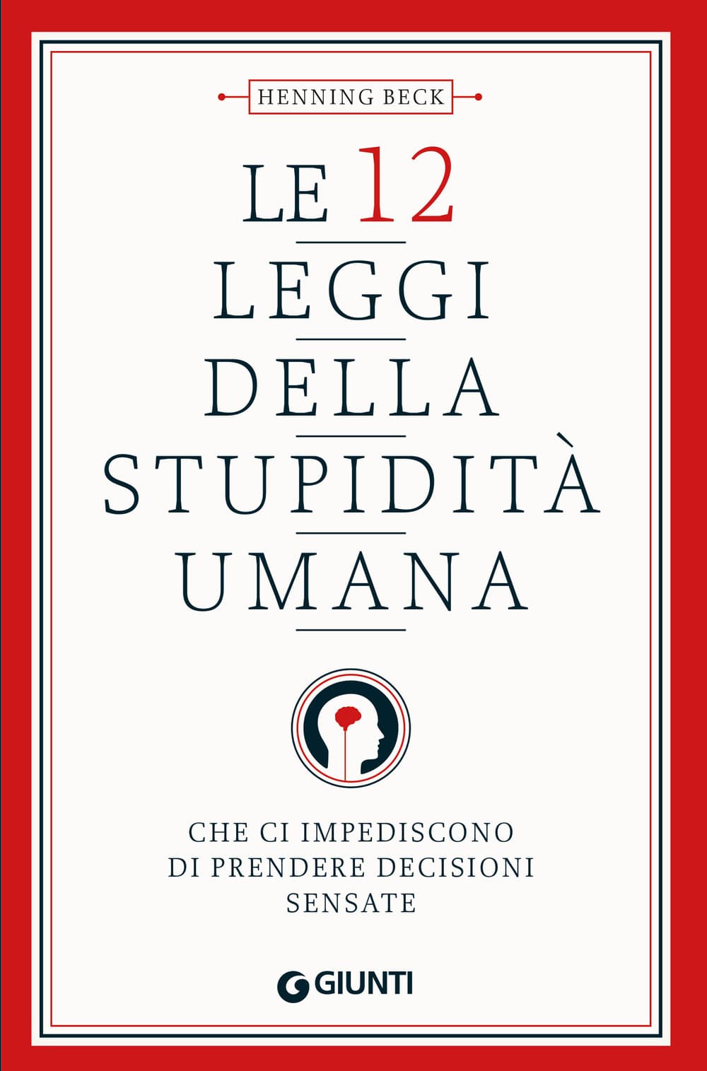 12 leggi della stupidità umana. Che ci impediscono di prendere decisioni sensate