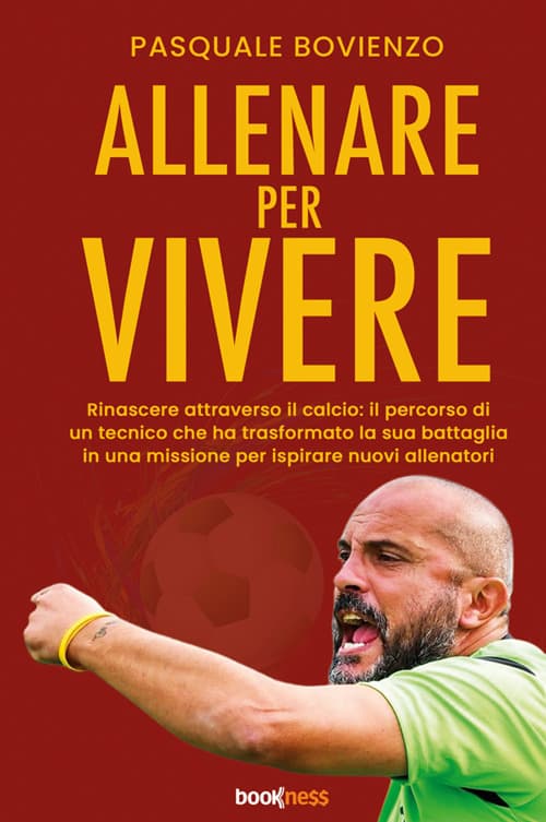 Allenare per vivere. Rinascere attraverso il calcio: il percorso di un tecnico che ha trasformato la sua battaglia in una missione per ispirare nuovi allenatori