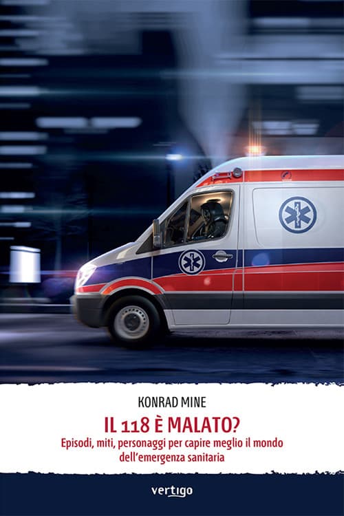 118 è malato? Episodi, miti, personaggi per capire meglio il mondo dell'emergenza sanitaria