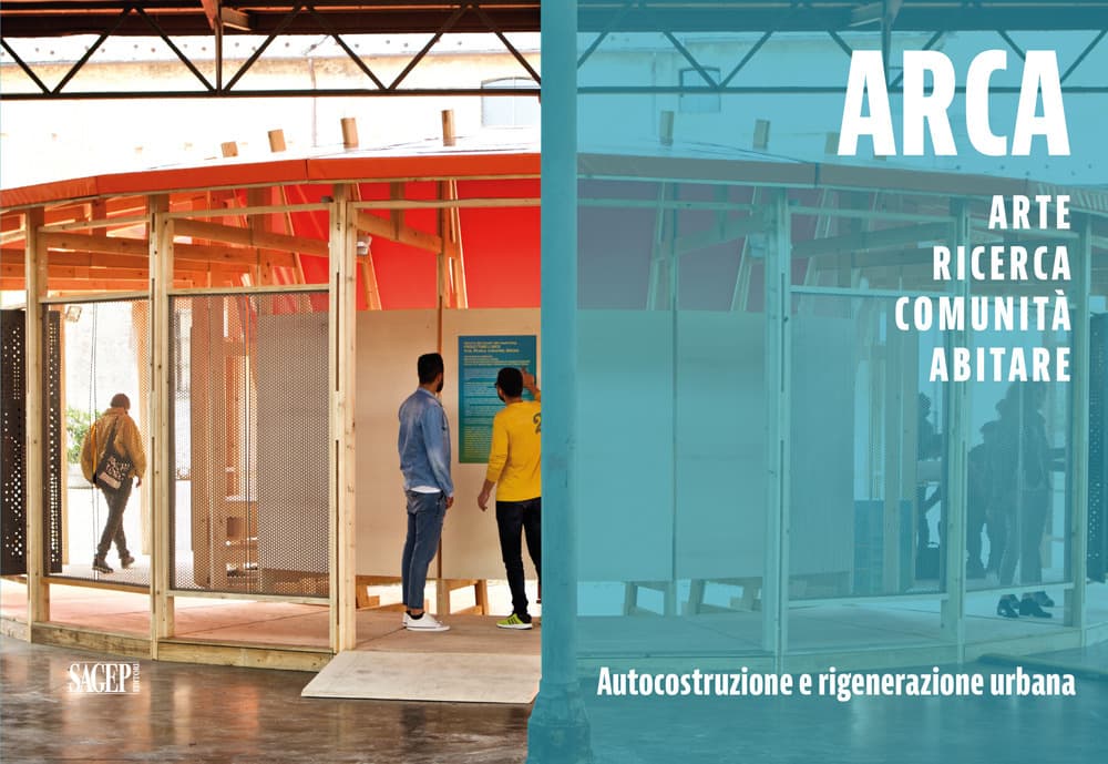 ARCA. Arte, ricerca, comunità, abitare. Autocostruzione e rigenerazione urbana
