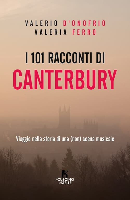 101 racconti di Canterbury. Viaggio nella storia di una (non) scena musicale