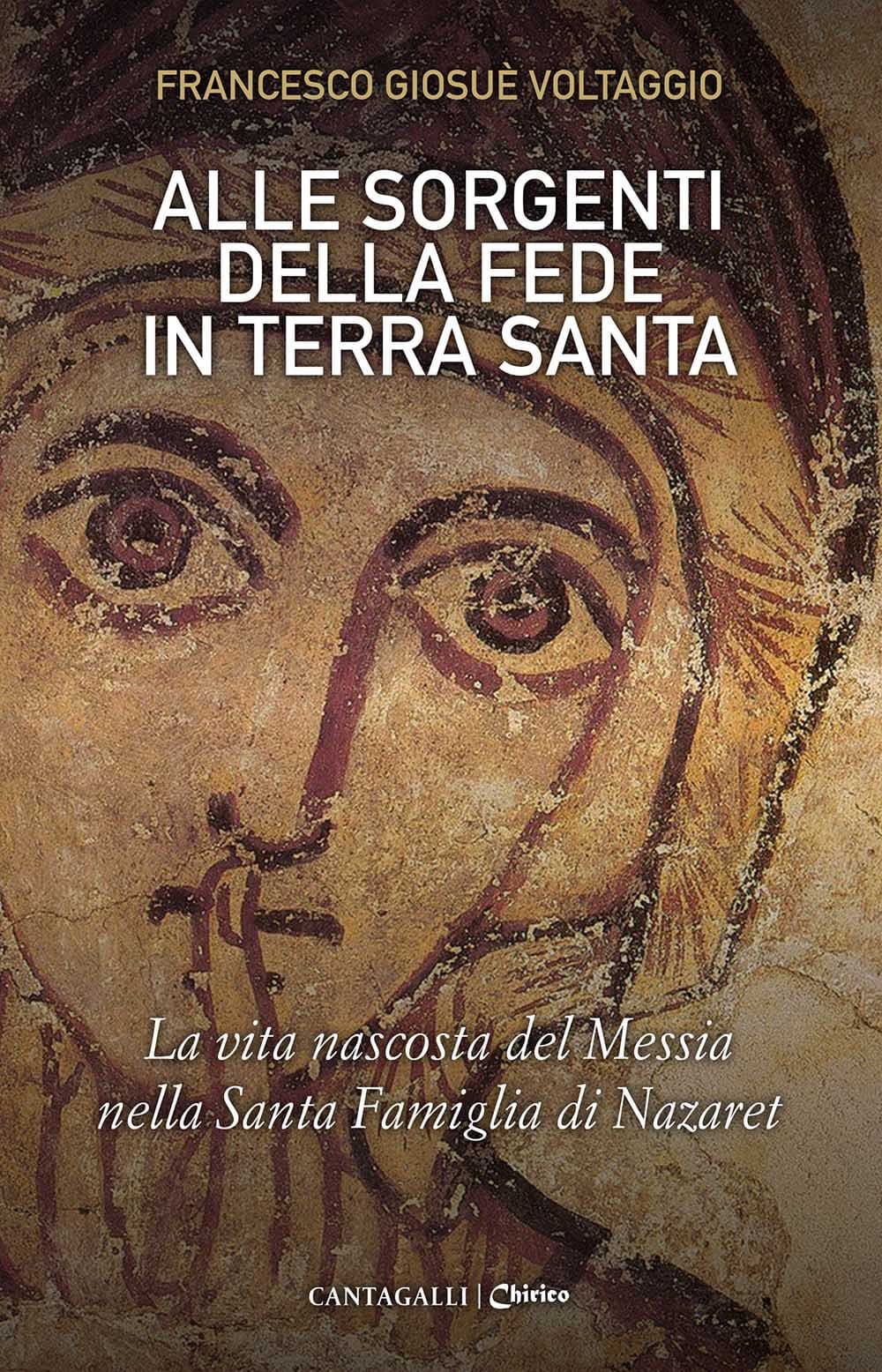 Alle sorgenti della fede in Terra Santa. La vita nascosta del Messia nella Santa Famiglia di Nazaret
