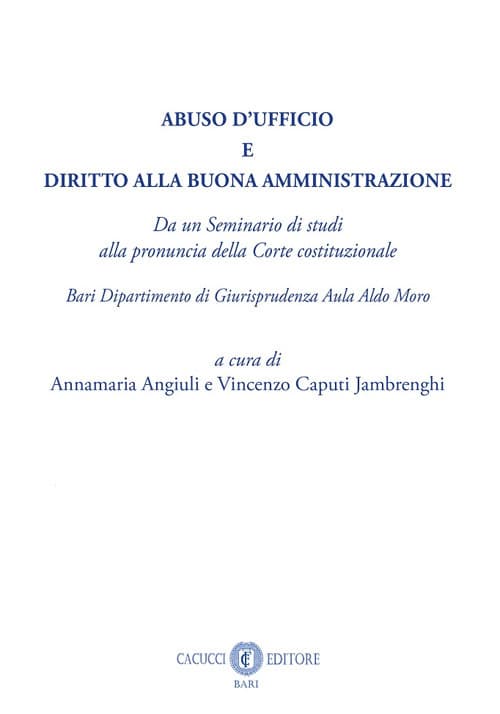 Abuso d'ufficio e diritto alla buona amministrazione. Da un Seminario di studi alla pronuncia della Corte costituzionale. Bari Dipartimento di Giurisprudenza Aula Aldo Moro