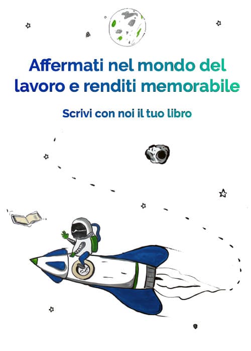 Affermati nel mondo del lavoro e renditi memorabile. Scrivi con noi il tuo libro