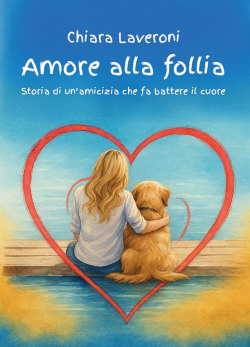 Amore alla follia. Storia di un'amicizia che fa battere il cuore