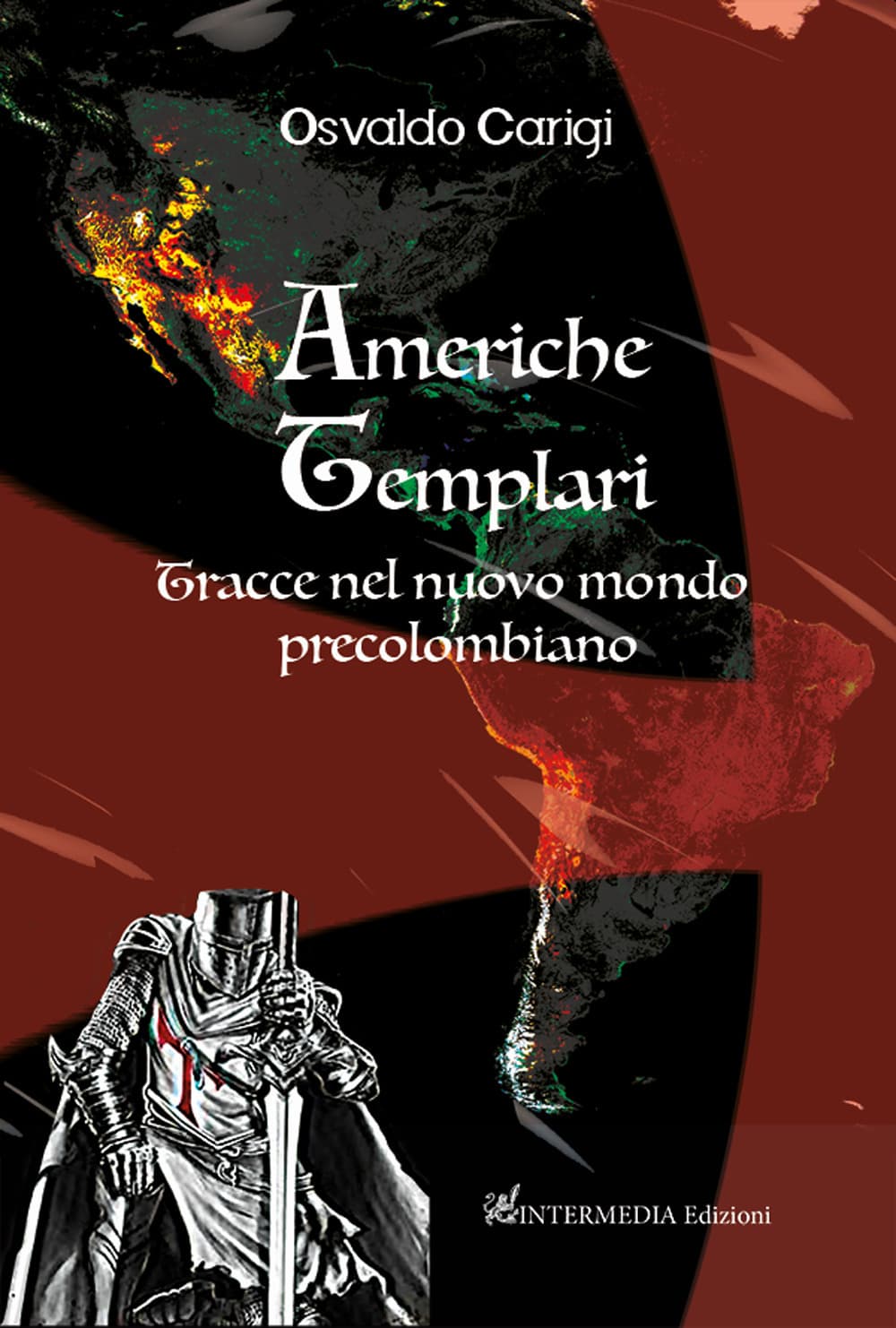 Americhe templari. Tracce nel nuovo mondo precolombiano
