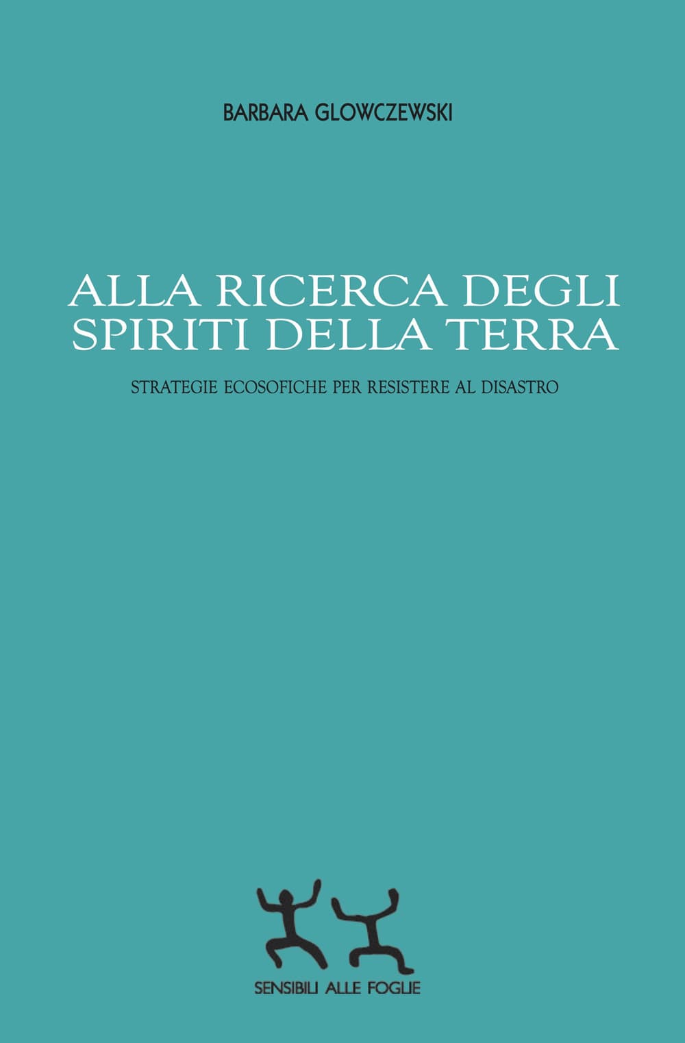 Alla ricerca degli spiriti della Terra. Strategie ecosofiche per resistere al disastro