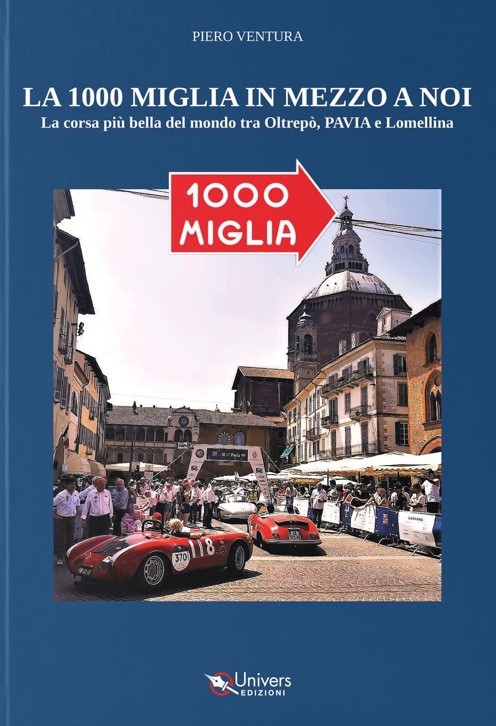 1000 miglia in mezzo a noi. La corsa più bella del mondo tra Oltrepò, Pavia e Lomellina