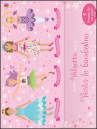 Amichette-Ballerine-Fatine-Principesse. Vesto le bamboline. Con adesivi