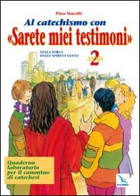 Al catechismo con «Sarete miei testimoni». Quaderno laboratorio per il cammino di catechesi