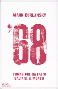 '68. L'anno che ha fatto saltare il mondo