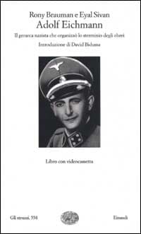 Adolf Eichmann. Il gerarca nazista che organizzò lo sterminio degli ebrei