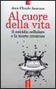 Al cuore della vita. Il suicidio cellulare e la morte creatrice