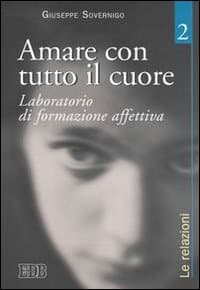 Amare con tutto il cuore. Laboratorio di formazione affettiva