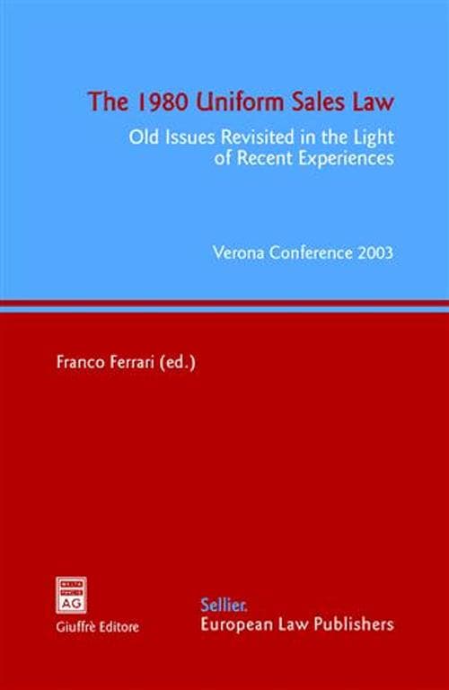 1980 Uniform Sales Law. Old Issues Revisited in the Light of Recent Experiences. Atti del Convegno (Verona, 17-19 aprile 2003)