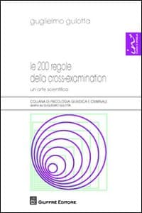 200 regole della cross-examination. Un'arte scientifica