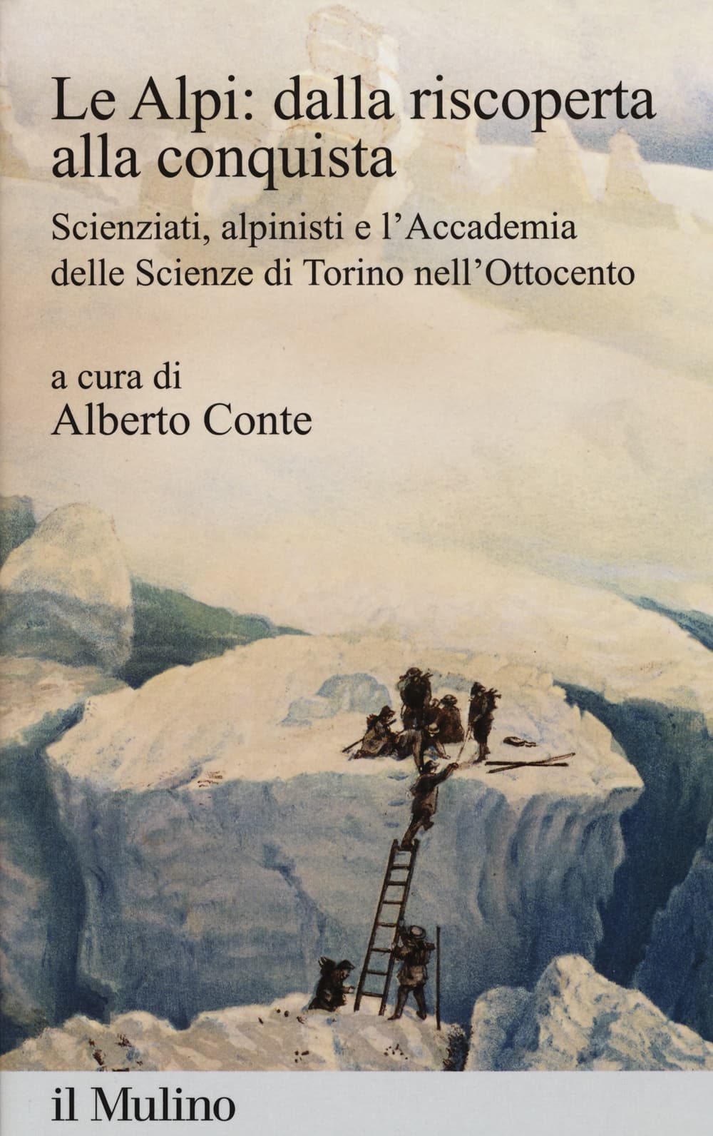 Alpi: dalla riscoperta alla conquista. Scienziati, alpinisti e l'Accademia delle scienze di Torino nell'Ottocento