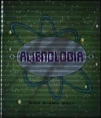 Alienologia. Non siamo soli